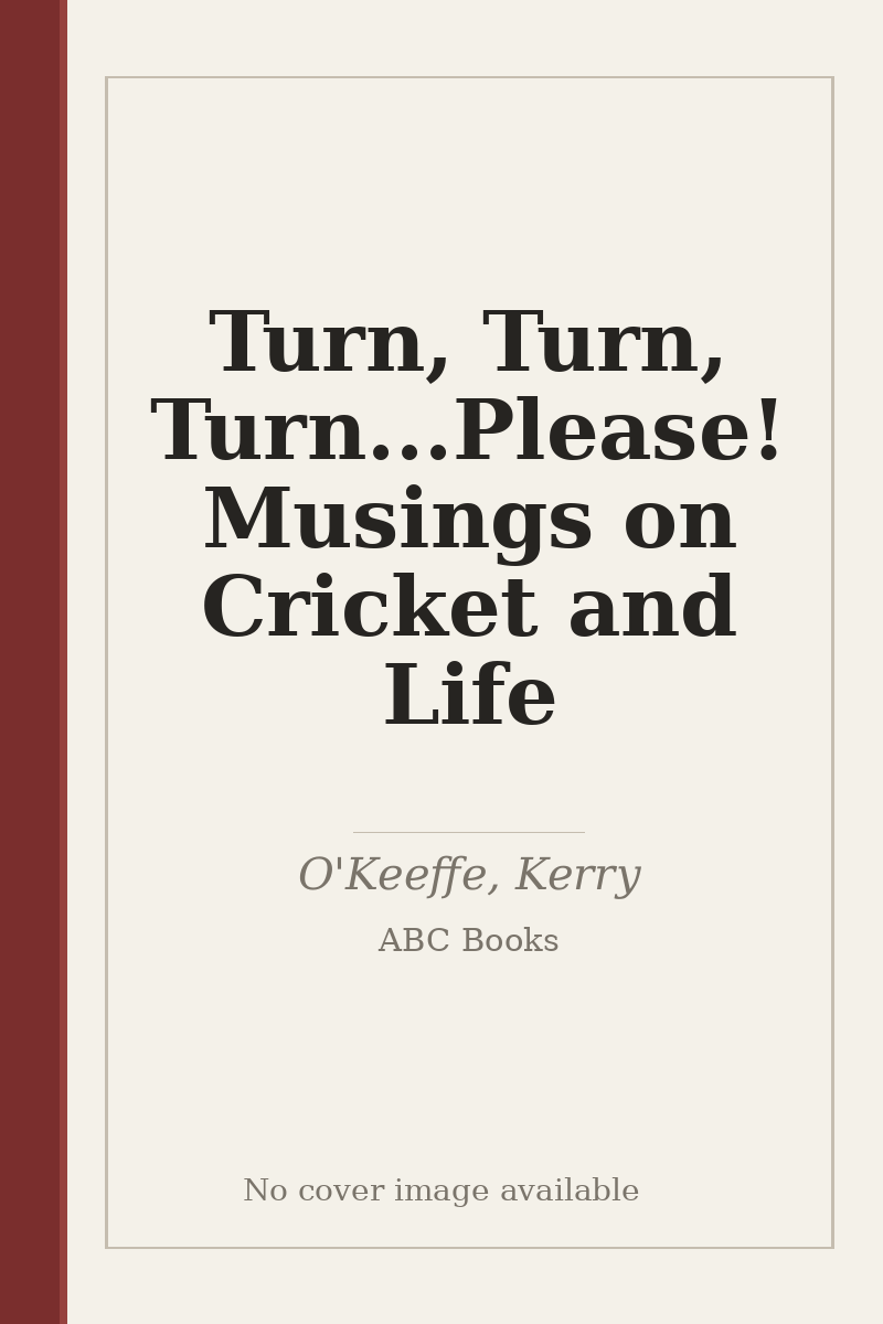 Turn, Turn, Turn...Please! Musings on Cricket and Life - no cover image available