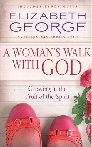 A Woman's Walk with God: Growing in the Fruit of the Spirit