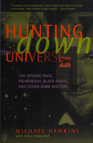 Hunting Down The Universe: The Missing Mass, Primordial Black Holes, And Other Dark Matters (Helix Books)