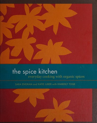 The Spice Kitchen: Everyday Cooking with Organic Spices