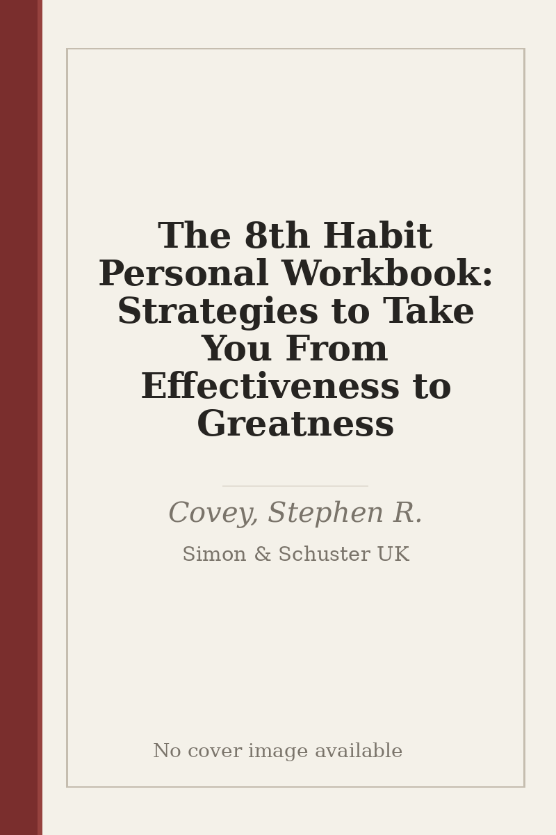 The 8th Habit Personal Workbook: Strategies to Take You From Effectiveness to Greatness - no cover image available