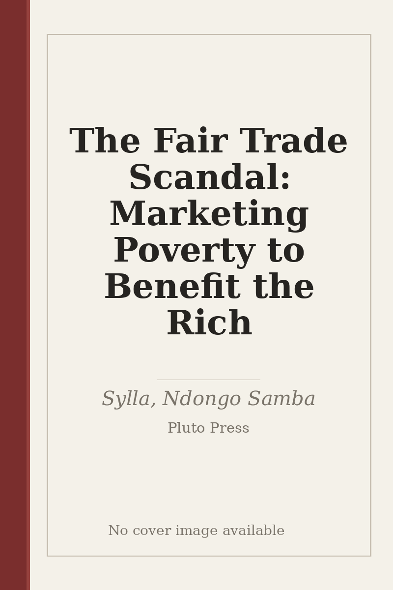The Fair Trade Scandal: Marketing Poverty to Benefit the Rich - no cover image available