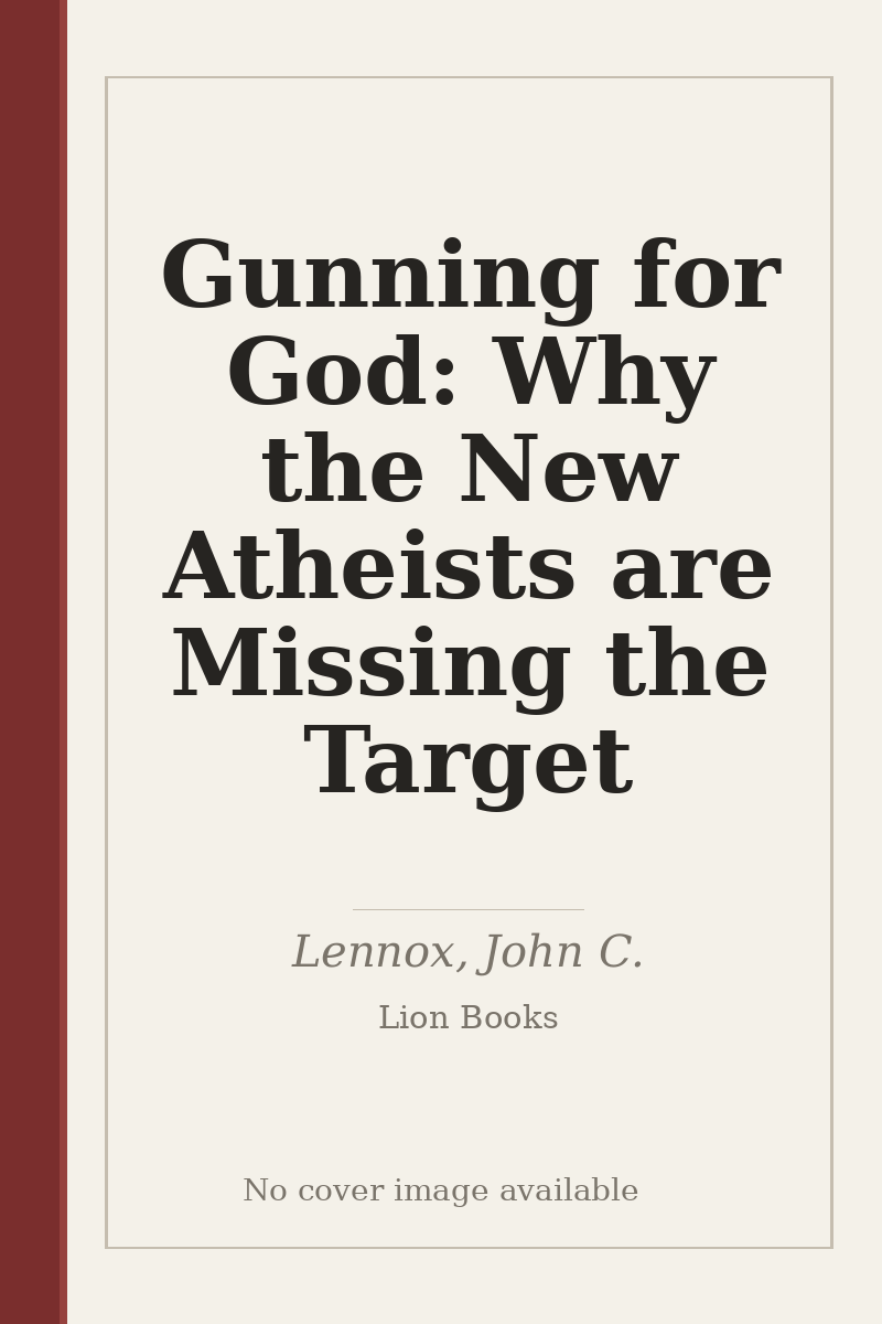Gunning for God: Why the New Atheists are Missing the Target - no cover image available