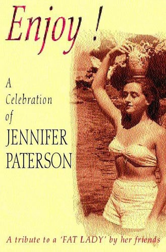 Enjoy!: A Celebration of Jennifer Paterson -Tribute to a Fat Lady by Her Friends