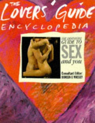 The Lovers' Guide Encyclopedia: The Definitive Guide to Sex and You