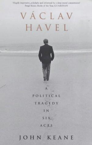 Vaclav Havel: A Political Tragedy in Six Acts