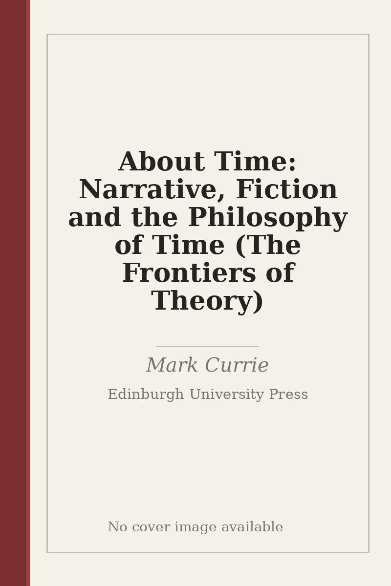 About Time: Narrative, Fiction and the Philosophy of Time (The Frontiers of Theory) - no cover image available