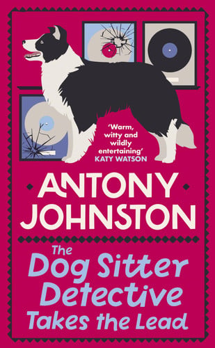 The Dog Sitter Detective Takes the Lead: The tail-wagging cosy crime series (Dog Sitter Detective 2)