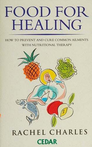 Food for Healing: How to Prevent and Cure Common Ailments with Nutritional Therapy