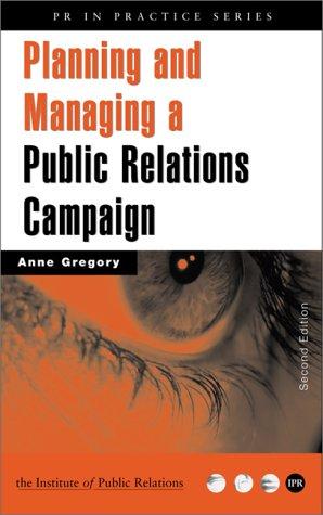 PLANNING AND MANAGING PR CAMPAIGNS (Pr in Practice)