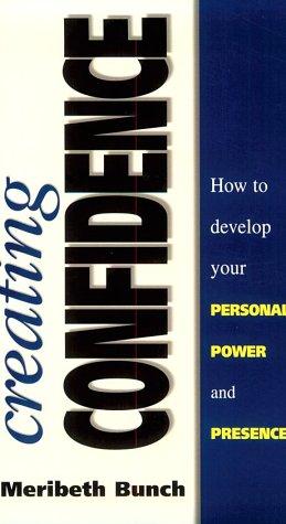Creating Confidence: How to Develop Your Personal Power and Presence