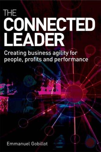 The Connected Leader: Creating Agile Organizations for People Performance and Profit