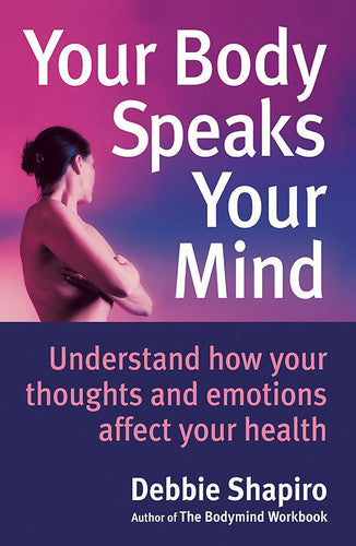 Your Body Speaks Your Mind: Understand How Your Emotions Affect Your Health