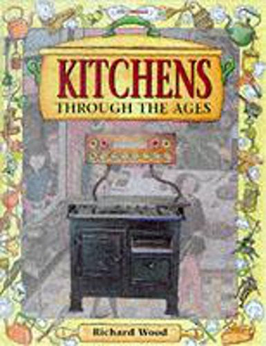 Kitchens Through the Ages (Rooms Through the Ages S.)