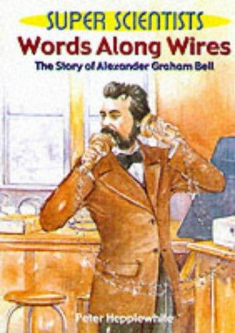 Worlds Along Wires: The Story Of Alexander Graham Bell: 4 (Super Scientists)