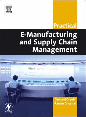 Practical E-Manufacturing and Supply Chain Management (Practical Professional Books from Elsevier)