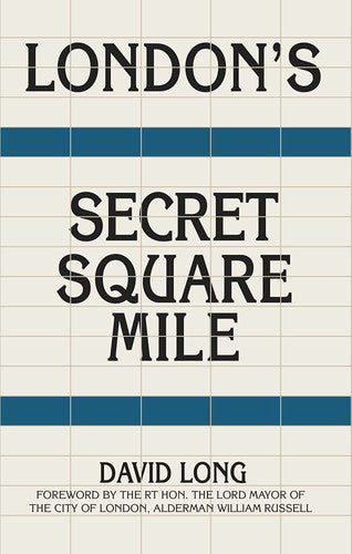 London's Secret Square Mile: The Secret Alleys, Courts & Yards of London's Square Mile