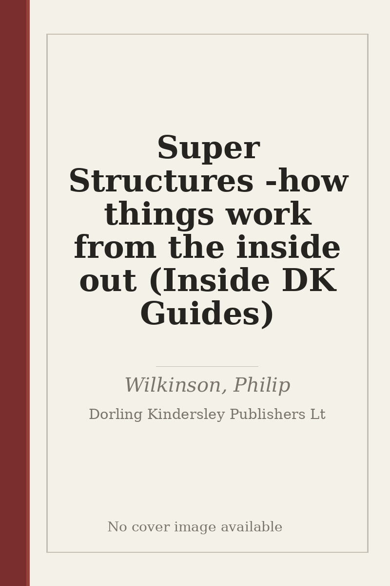 Super Structures - how things work from the inside out (Inside DK Guides) - no cover image available