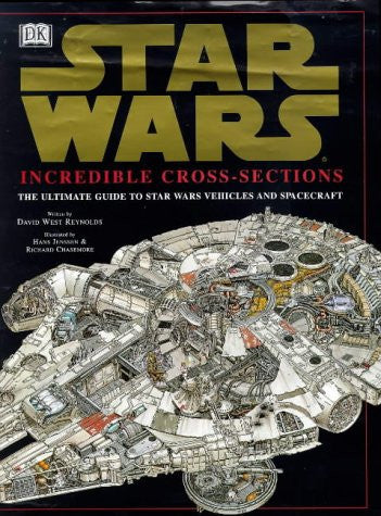 Star Wars : Incredible Cross-Sections : The Ultimate Guide to Star Wars Vehicles and Spacecraft