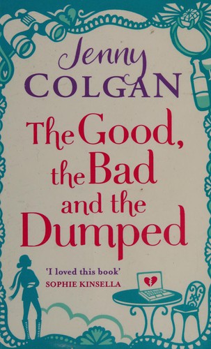 The Good, The Bad And The Dumped: From the bestselling author of feel-good romance