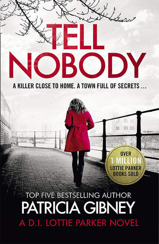 Tell Nobody: Absolutely gripping crime fiction with unputdownable mystery and suspense (Detective Lottie Parker)