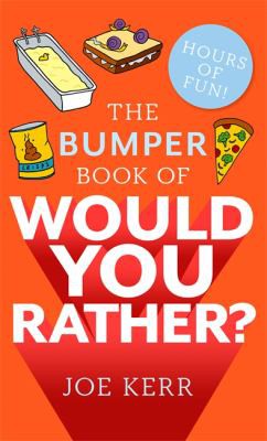 The Bumper Book of Would You Rather?: Over 350 hilarious hypothetical questions for anyone aged 6 to 106 - the perfect stocking filler for kids!