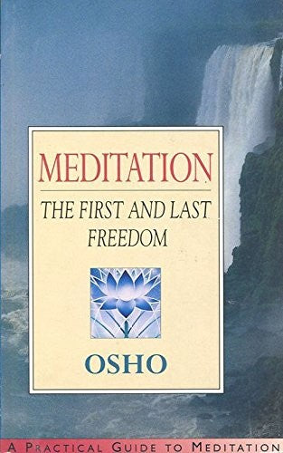 Meditation: The First and Last Freedom - A Practical Guide to Meditation (Meditation Guides)