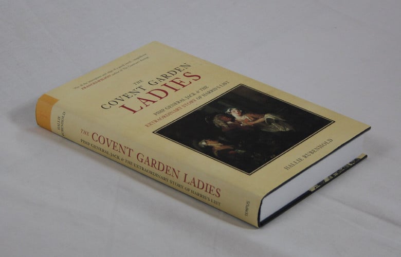 The Covent Garden Ladies: Pimp General Jack and the Extraordinary Story of Harris' List