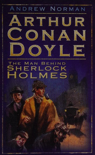 Arthur Conan Doyle: The Man Behind Sherlock Holmes