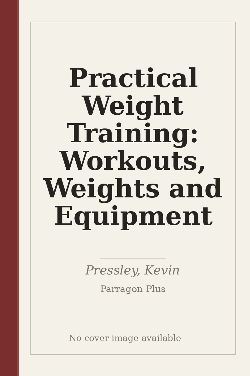 Practical Weight Training: Workouts, Weights and Equipment - no cover image available