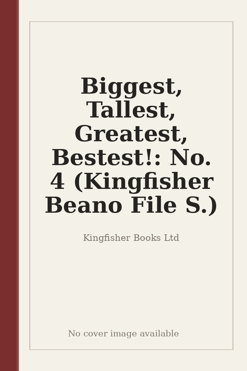 Biggest, Tallest, Greatest, Bestest!: No. 4 (Kingfisher Beano File S.) - no cover image available