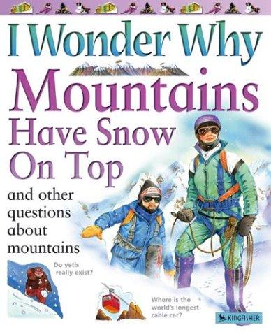 I Wonder Why Mountains Have Snow on Top: And Other Questions About Mountains