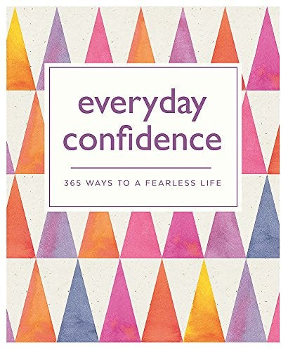Everyday Confidence: 365 ways to a fearless life (365 Ways to Everyday...)
