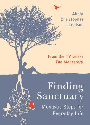 Finding Sanctuary: Monastic steps for Everyday Life