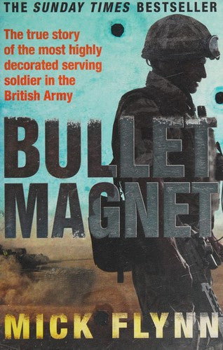 Bullet Magnet: Britain's Most Highly Decorated Frontline Soldier