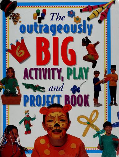 The Outrageously Big Activity, Play and Project Book