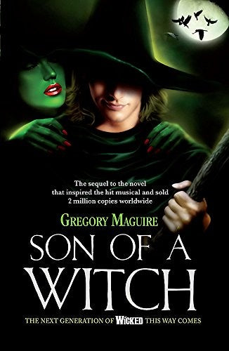 Son of a Witch: the sequel to the global musical phenomenon Wicked! (The wicked years, 2)