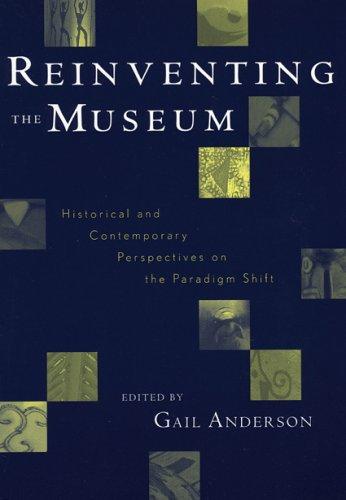 Reinventing the Museum: Historical and Contemporary Perspectives on the Paradigm Shift