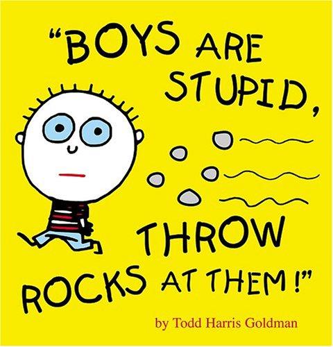 Boys are Stupid Throw Rocks at Them