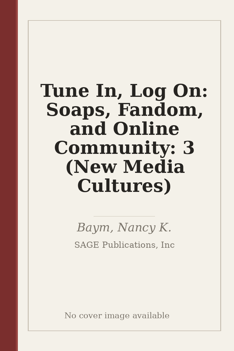 Tune In, Log On: Soaps, Fandom, and Online Community: 3 (New Media Cultures) - no cover image available