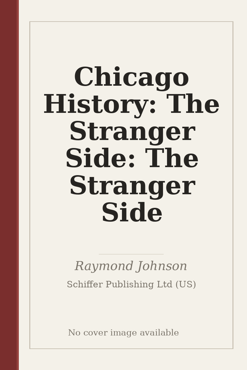 Chicago History: The Stranger Side: The Stranger Side - no cover image available