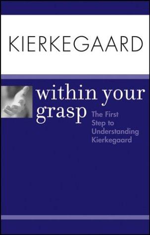 Kierkegaard Within Your GraspTM