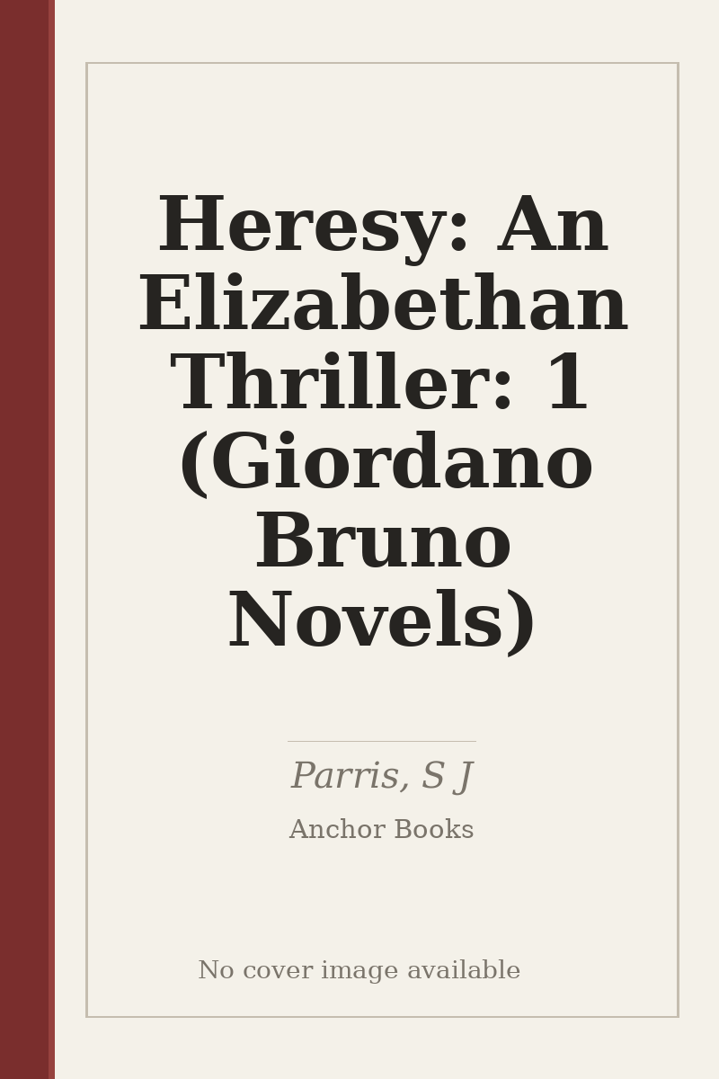 Heresy: An Elizabethan Thriller: 1 (Giordano Bruno Novels) - no cover image available