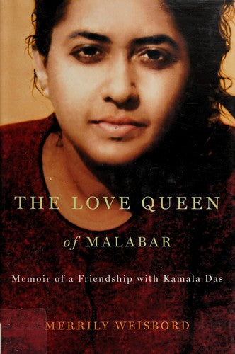 The Love Queen of Malabar: Memoir of a Friendship with Kamala Das