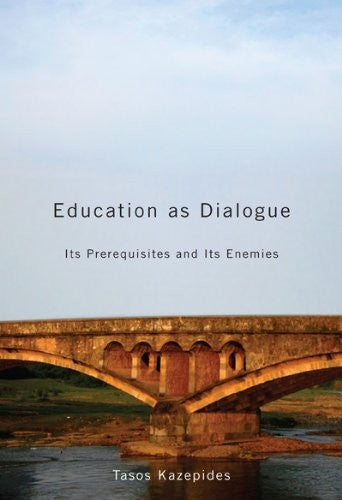 Education as Dialogue: Its Prerequisites and its Enemies