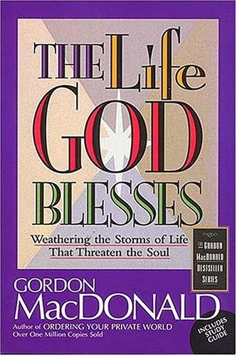 Life God Blesses: Weathering the Storms of Life That Threaten the Soul (Gordon MacDonald Bestseller Series)