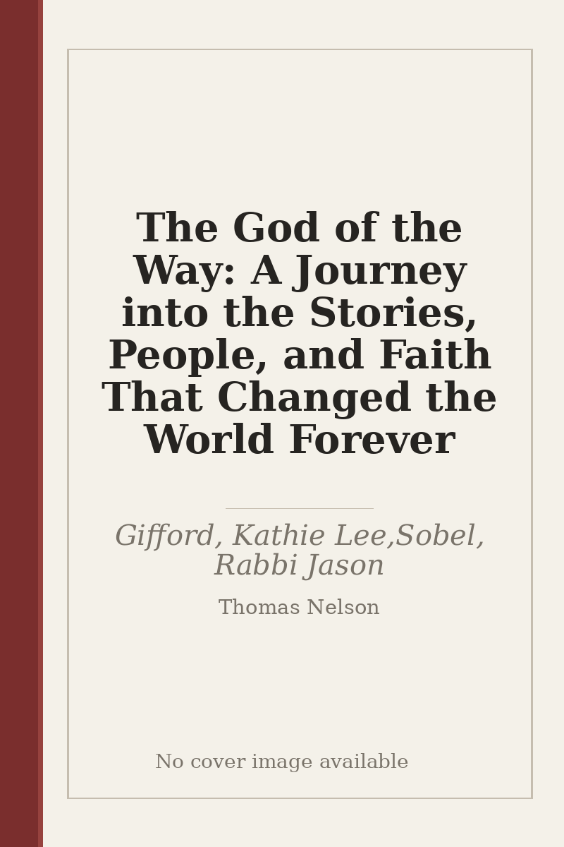 The God of the Way: A Journey into the Stories, People, and Faith That Changed the World Forever - no cover image available