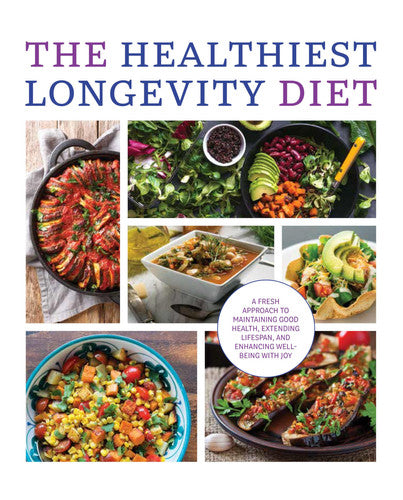 The Healthiest Longevity Diet : A Fresh Approach to Maintaining Good Health, Extending Lifespan, And Enhancing Well-Being With Joy
