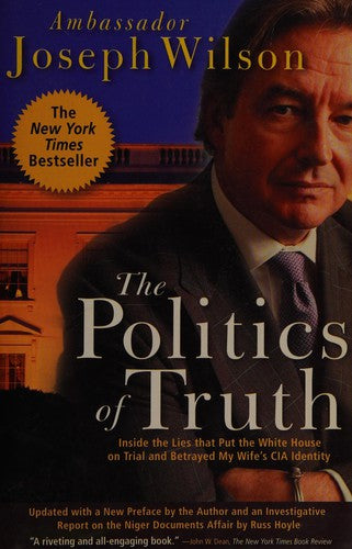 The Politics of Truth: Inside the Lies That Put the White House on Trial and Betrayed My Wife's CIA Identity