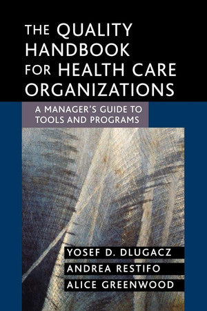 The Quality Handbook for Health Care Organizations: A Manager's Guide to Tools and Programs: 131 (J-B AHA Press)
